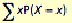 The sum of all values of x times their probabilities.  