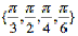 Pi divided by three, pi divided by two, pi divided by four, pi divided by six.