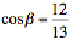 Cos beta equals twelve thirteenths.
